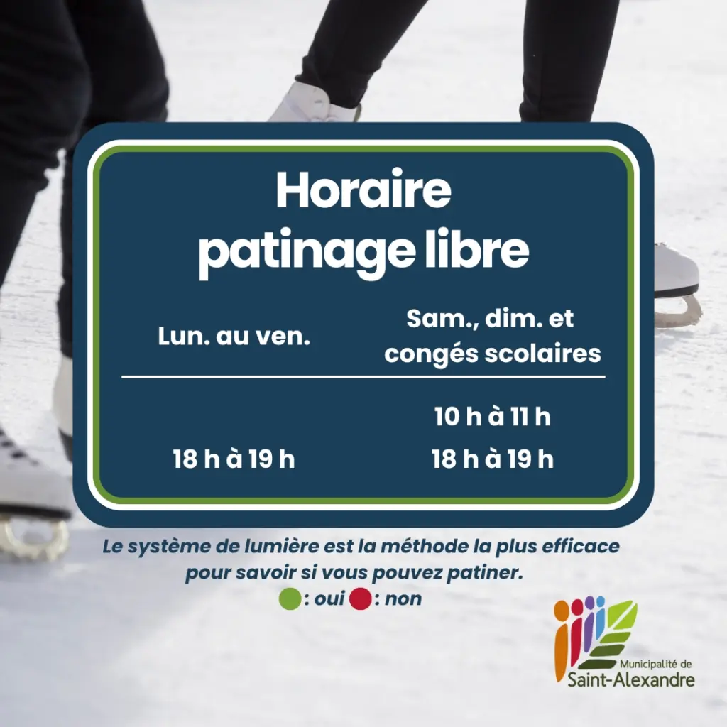Horaire patinage libre
Lundi au vendredi : 18 h à 19 h
Samedi, dimanche et congés scolaires : 10 h à 11 h et de 18 h à 19 h